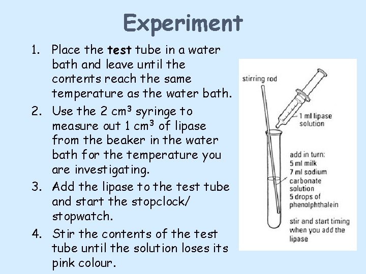 Experiment 1. Place the test tube in a water bath and leave until the