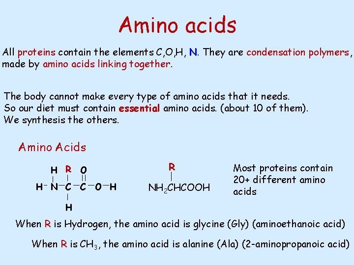 Amino acids All proteins contain the elements C, O, H, N. They are condensation