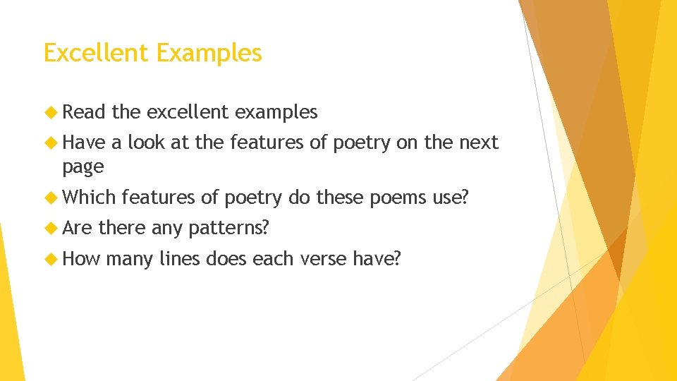 Excellent Examples Read the excellent examples Have a look at the features of poetry