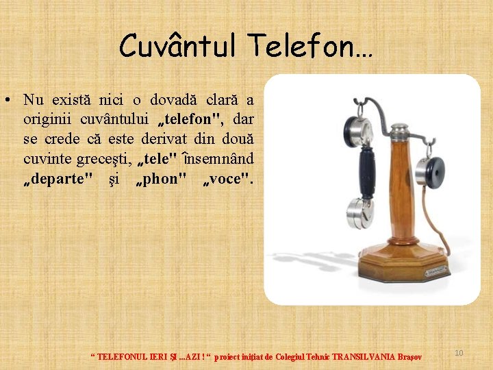 Cuvântul Telefon… • Nu există nici o dovadă clară a originii cuvântului „telefon", dar