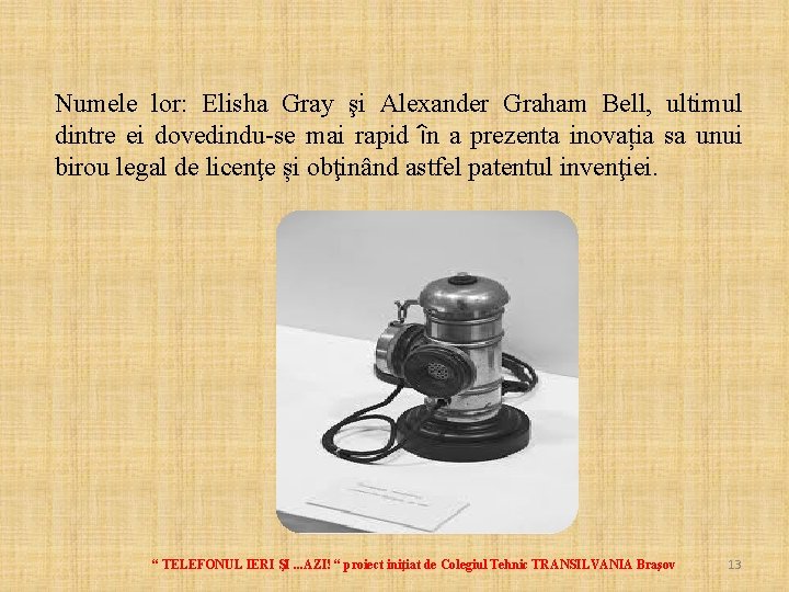 Numele lor: Elisha Gray şi Alexander Graham Bell, ultimul dintre ei dovedindu-se mai rapid
