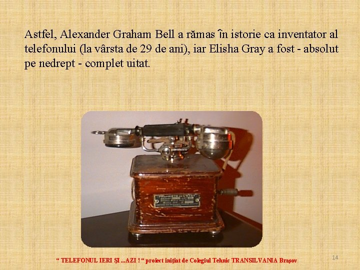 Astfel, Alexander Graham Bell a rămas în istorie ca inventator al telefonului (la vârsta