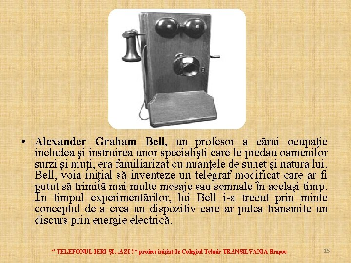  • Alexander Graham Bell, un profesor a cărui ocupaţie includea şi instruirea unor