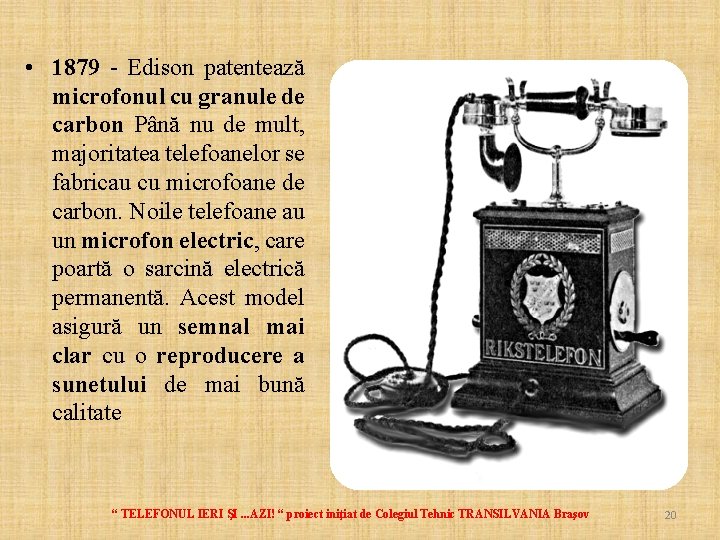  • 1879 - Edison patentează microfonul cu granule de carbon Până nu de