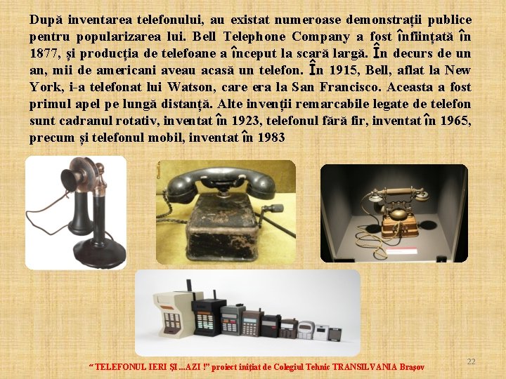 După inventarea telefonului, au existat numeroase demonstrații publice pentru popularizarea lui. Bell Telephone Company