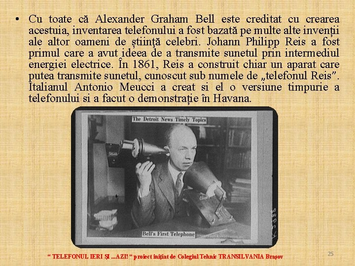  • Cu toate că Alexander Graham Bell este creditat cu crearea acestuia, inventarea