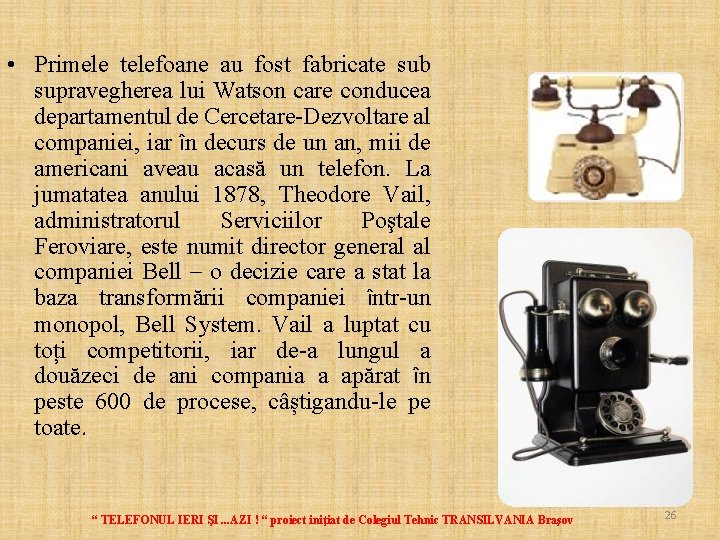  • Primele telefoane au fost fabricate sub supravegherea lui Watson care conducea departamentul