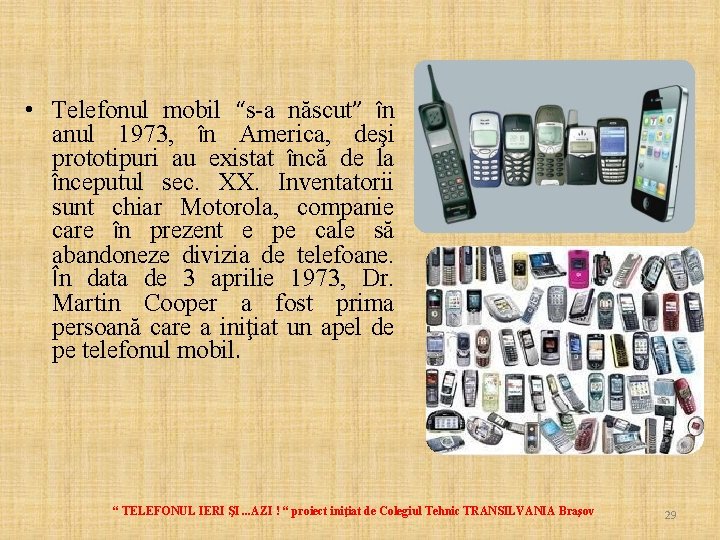  • Telefonul mobil “s-a născut” în anul 1973, în America, deşi prototipuri au