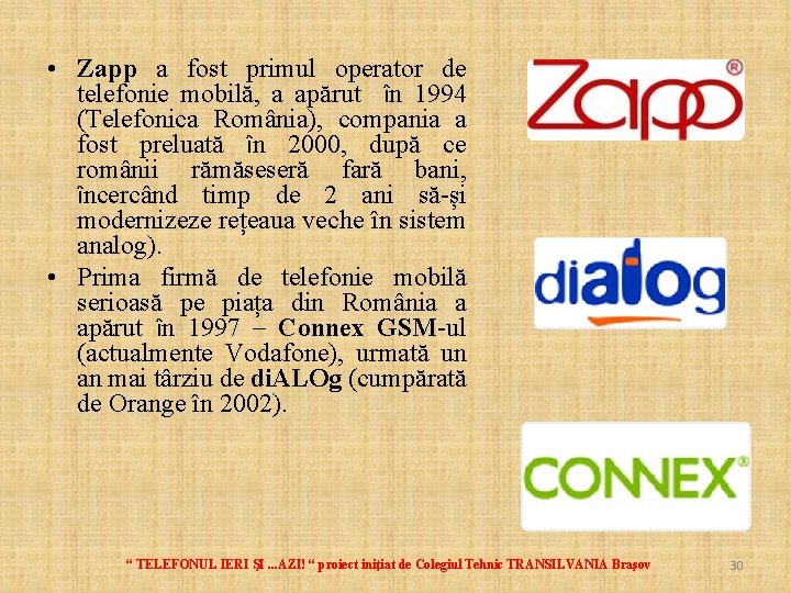  • Zapp a fost primul operator de telefonie mobilă, a apărut în 1994