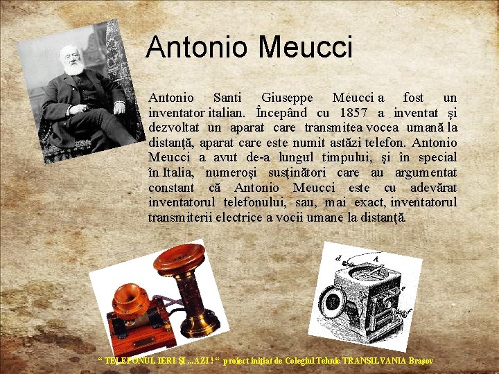 Antonio Meucci • Antonio Santi Giuseppe Meucci a fost un inventator italian. Începând cu