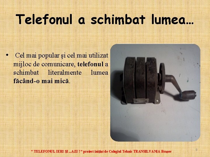 Telefonul a schimbat lumea… • Cel mai popular şi cel mai utilizat mijloc de