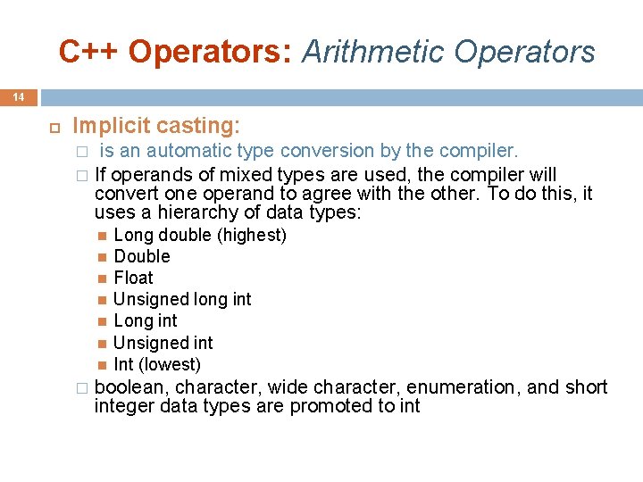 C++ Operators: Arithmetic Operators 14 Implicit casting: is an automatic type conversion by the