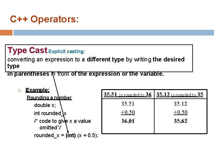 C++ Operators: Type Cast Explicit casting: converting an expression to a different type by