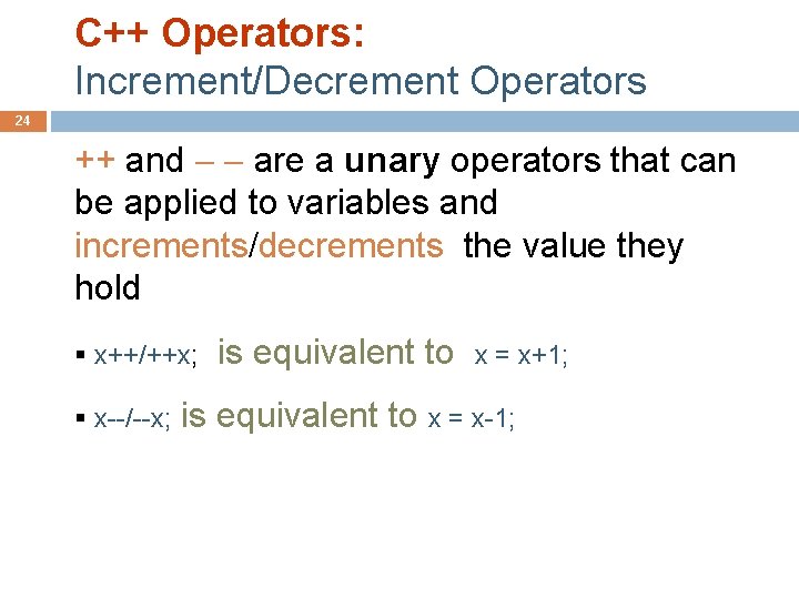 C++ Operators: Increment/Decrement Operators 24 ++ and are a unary operators that can be