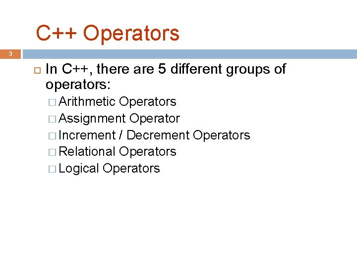 C++ Operators 3 In C++, there are 5 different groups of operators: � Arithmetic