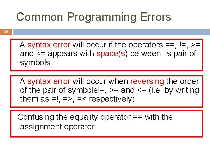 Common Programming Errors 31 A syntax error will occur if the operators ==, !=,