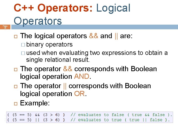 Page 34 C++ Operators: Logical Operators The logical operators && and || are: �
