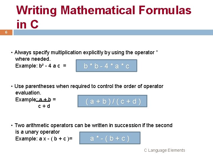 6 Writing Mathematical Formulas in C • Always specify multiplication explicitly by using the