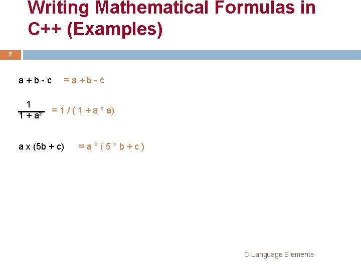 Writing Mathematical Formulas in C++ (Examples) 7 a + b - c 1 1
