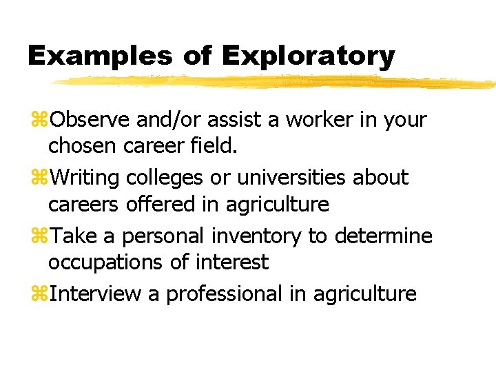 Examples of Exploratory z. Observe and/or assist a worker in your chosen career field.