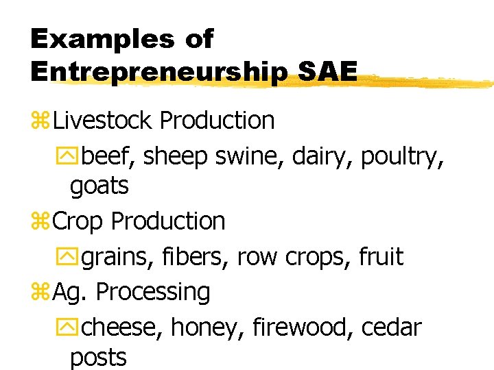 Examples of Entrepreneurship SAE z. Livestock Production ybeef, sheep swine, dairy, poultry, goats z.