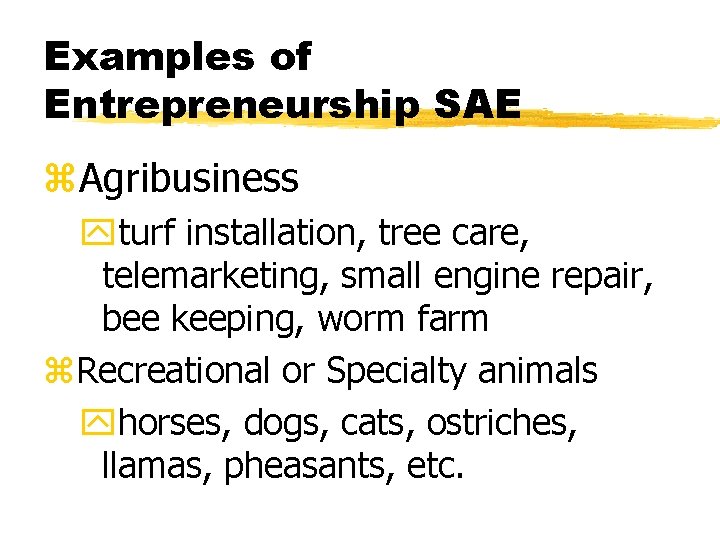Examples of Entrepreneurship SAE z. Agribusiness yturf installation, tree care, telemarketing, small engine repair,