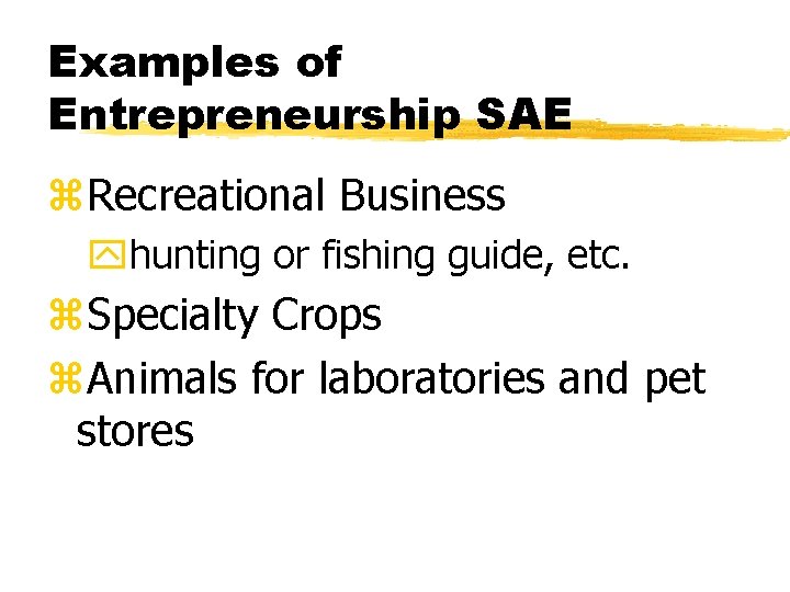 Examples of Entrepreneurship SAE z. Recreational Business yhunting or fishing guide, etc. z. Specialty