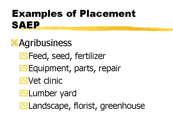 Examples of Placement SAEP z. Agribusiness y. Feed, seed, fertilizer y. Equipment, parts, repair