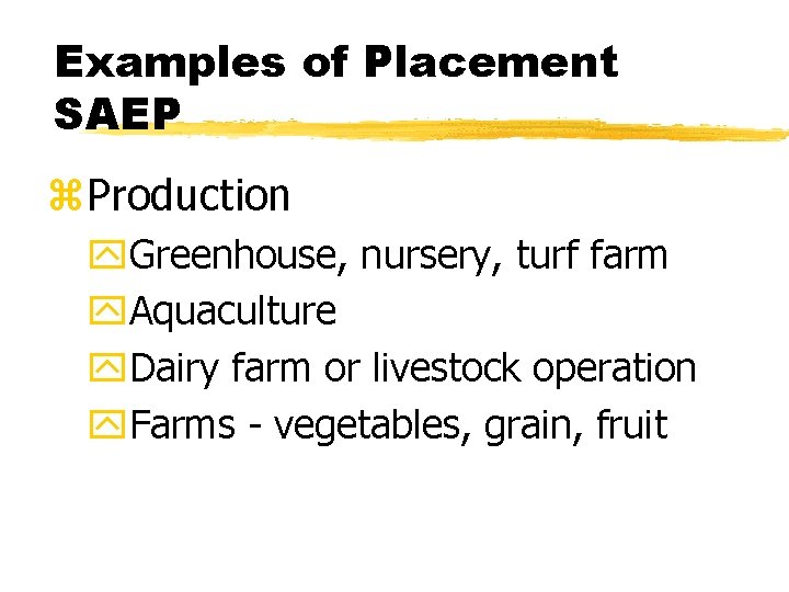 Examples of Placement SAEP z. Production y. Greenhouse, nursery, turf farm y. Aquaculture y.