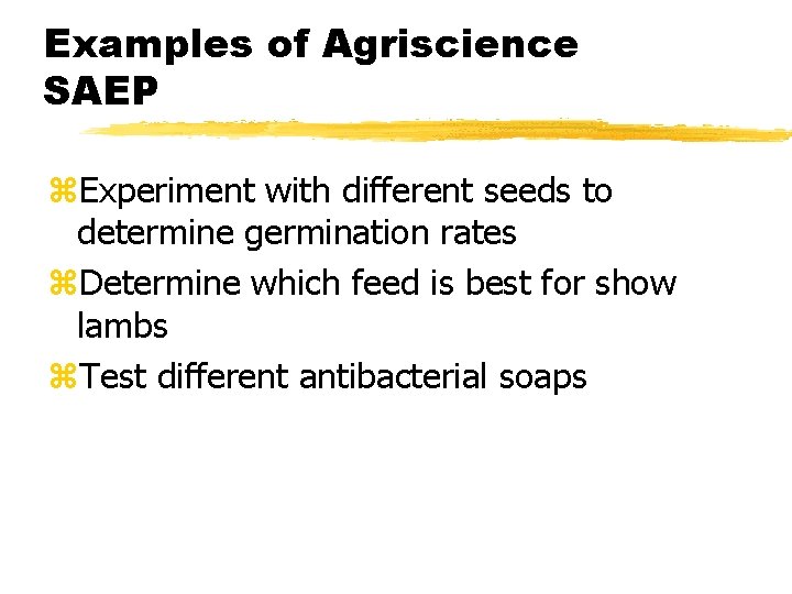 Examples of Agriscience SAEP z. Experiment with different seeds to determine germination rates z.