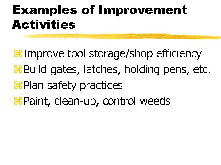 Examples of Improvement Activities z. Improve tool storage/shop efficiency z. Build gates, latches, holding