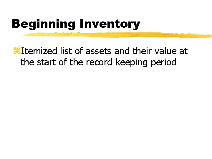 Beginning Inventory z. Itemized list of assets and their value at the start of