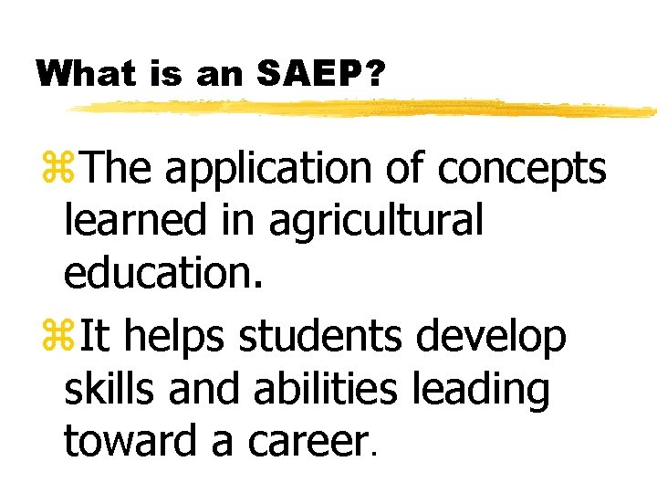 What is an SAEP? z. The application of concepts learned in agricultural education. z.