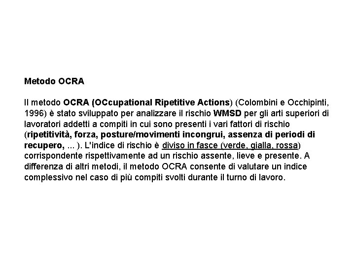 Metodo OCRA Il metodo OCRA (OCcupational Ripetitive Actions) (Colombini e Occhipinti, 1996) è stato