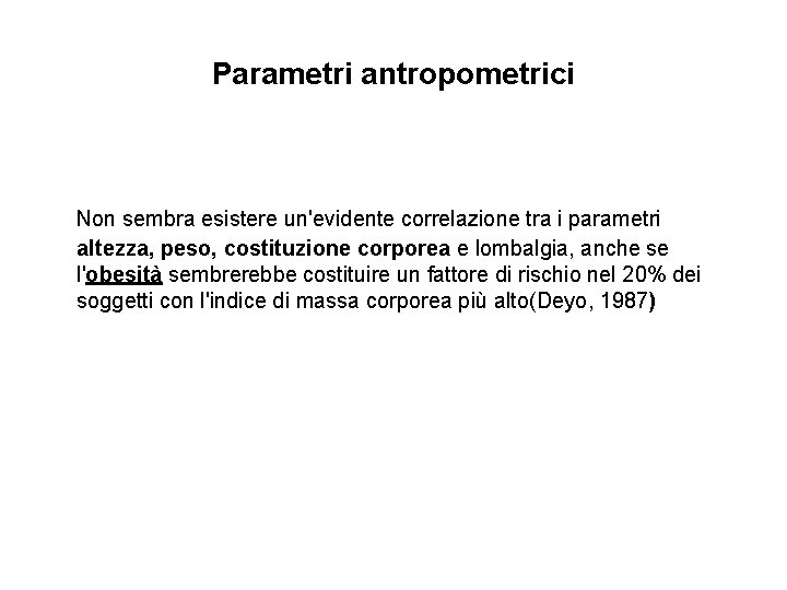 Parametri antropometrici Non sembra esistere un'evidente correlazione tra i parametri altezza, peso, costituzione corporea