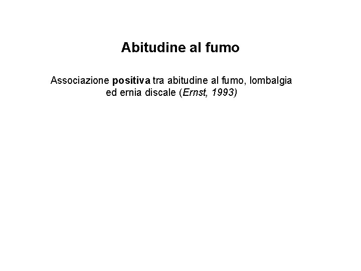 Abitudine al fumo Associazione positiva tra abitudine al fumo, lombalgia ed ernia discale (Ernst,