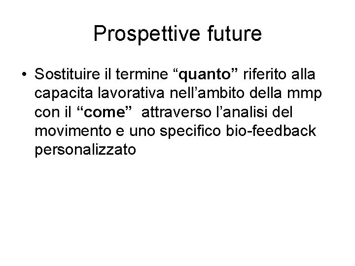 Prospettive future • Sostituire il termine “quanto” riferito alla capacita lavorativa nell’ambito della mmp