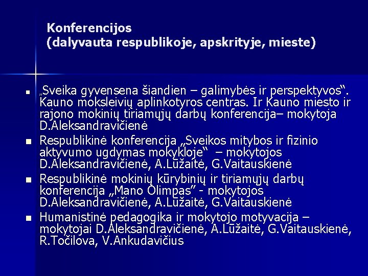 Konferencijos (dalyvauta respublikoje, apskrityje, mieste) n n „Sveika gyvensena šiandien – galimybės ir perspektyvos“.