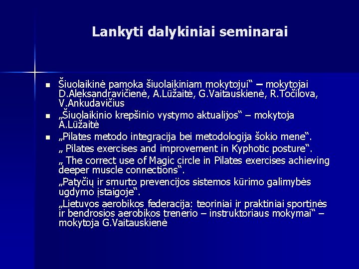 Lankyti dalykiniai seminarai n n n Šiuolaikinė pamoka šiuolaikiniam mokytojui“ – mokytojai D. Aleksandravičienė,