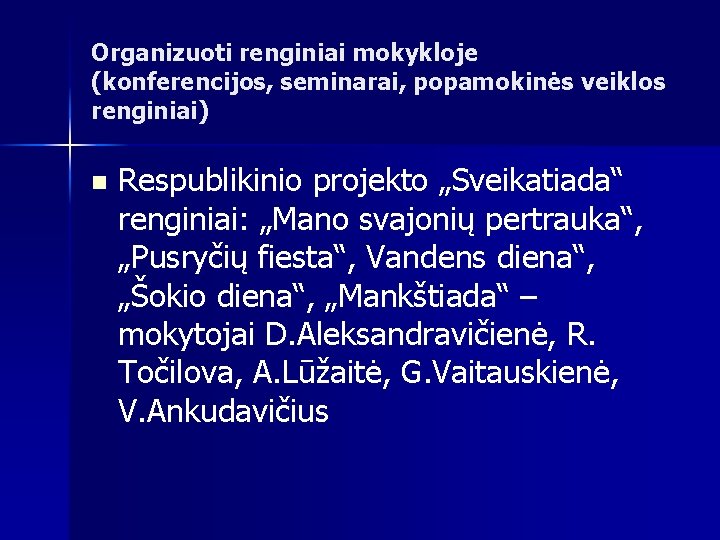 Organizuoti renginiai mokykloje (konferencijos, seminarai, popamokinės veiklos renginiai) n Respublikinio projekto „Sveikatiada“ renginiai: „Mano