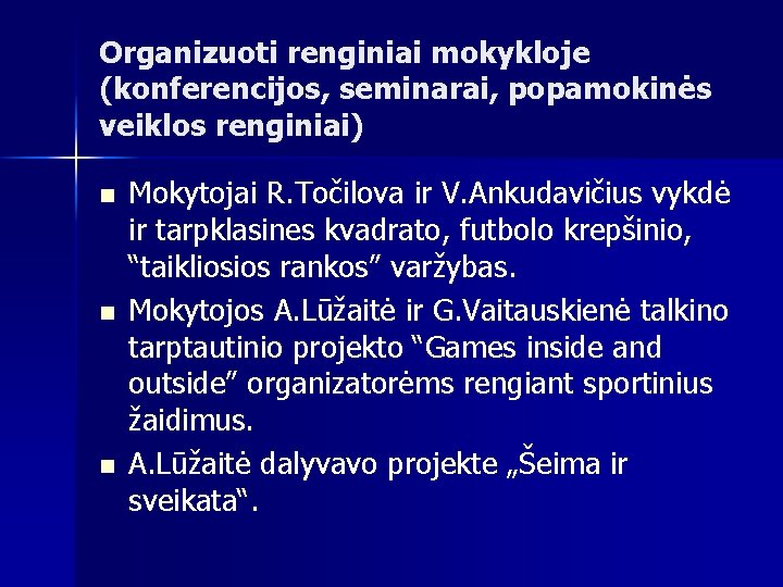 Organizuoti renginiai mokykloje (konferencijos, seminarai, popamokinės veiklos renginiai) n n n Mokytojai R. Točilova