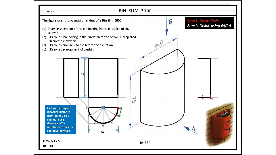 BIN SLIM 3000 NAME: Step 1. Draw Circle Step 2. Divide using 60/30 The BIN SLIM 3000 NAME: Step 1. Draw Circle Step 2. Divide using 60/30 The