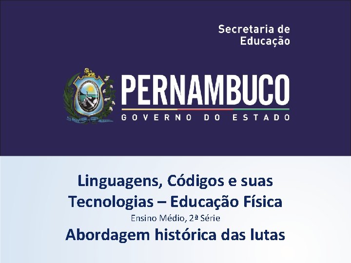 Linguagens, Códigos e suas Tecnologias – Educação Física Ensino Médio, 2ª Série Abordagem histórica