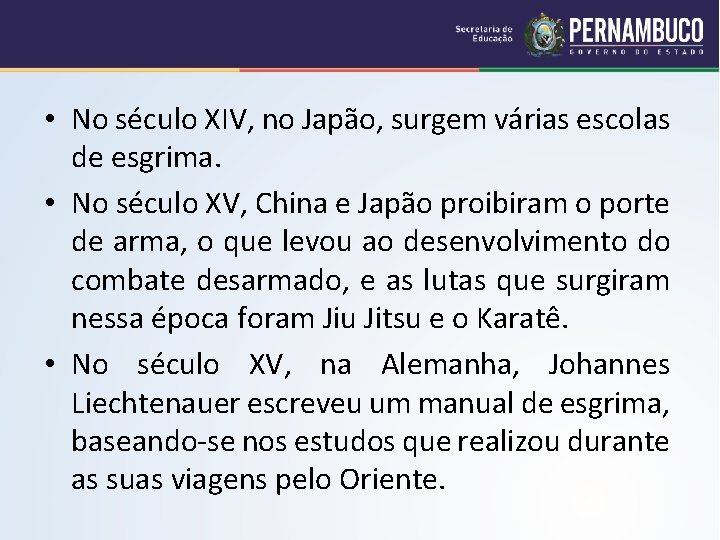  • No século XIV, no Japão, surgem várias escolas de esgrima. • No