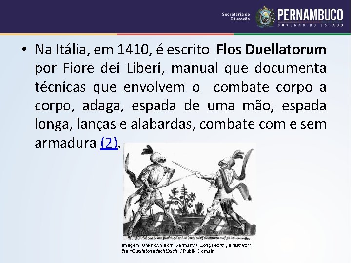  • Na Itália, em 1410, é escrito Flos Duellatorum por Fiore dei Liberi,