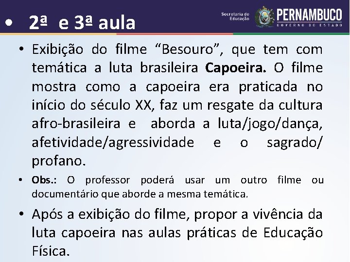  • 2ª e 3ª aula • Exibição do filme “Besouro”, que tem com