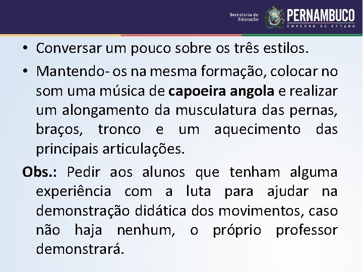  • Conversar um pouco sobre os três estilos. • Mantendo- os na mesma