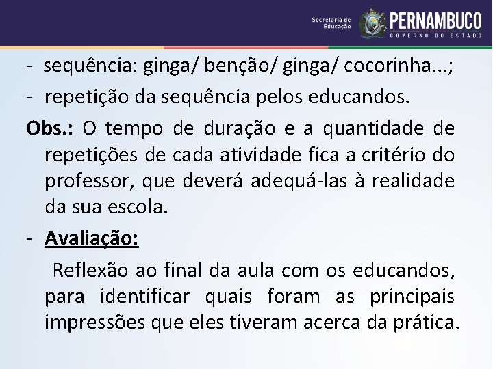 - sequência: ginga/ benção/ ginga/ cocorinha. . . ; - repetição da sequência pelos