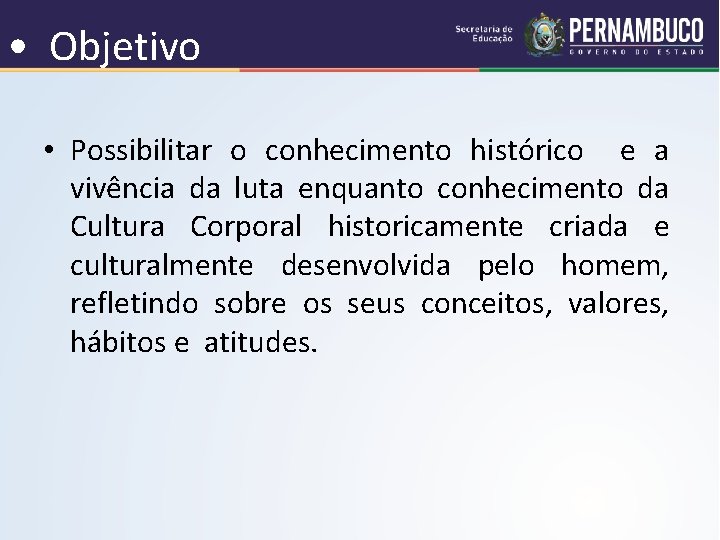  • Objetivo • Possibilitar o conhecimento histórico e a vivência da luta enquanto