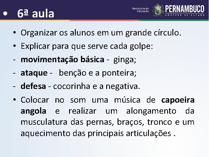  • 6ª aula • • • Organizar os alunos em um grande círculo.